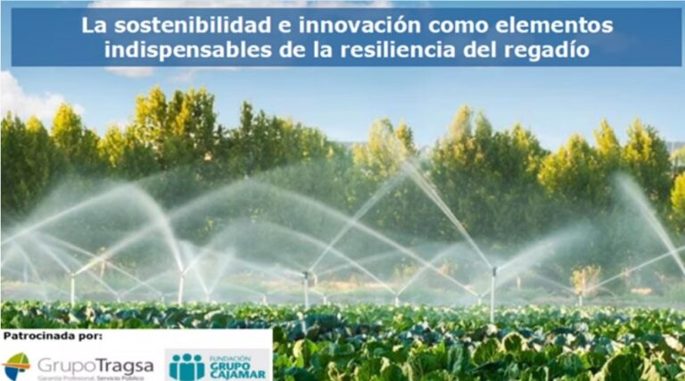 La sostenibilidad e innovación como elementos indispensables de la resiliencia del regadío