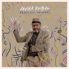 Javier Ruibal: «Paraísos mejores»