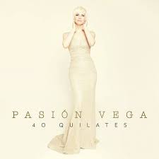 Pasión Vega ’40 quilates’
