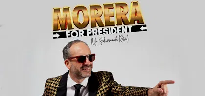 ESPECTÁCULO DE HUMOR: UN GOBIERNO DE RISA – MORERA FOR PRESIDENT