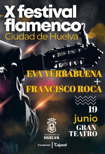 X FLAMENCO CIUDAD DE HUELVA EVA YERBABUENA + FRANCISCO ROCA