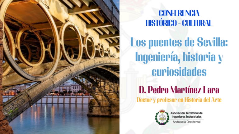 CONFERENCIA HISTÓRICO CULTURAL – LOS PUENTES DE SEVILLA: INGENIERÍA, HISTORIA Y CURIOSIDADES